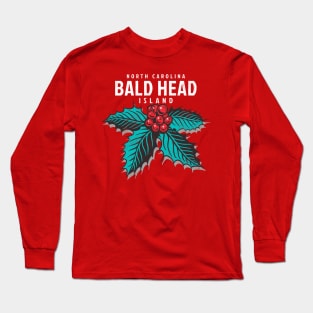 Bald Head Island, NC Christmas Vacationing Holiday Holly Long Sleeve T-Shirt